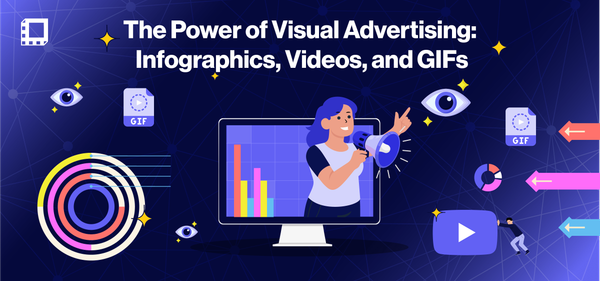 The Power of Visual Advertising: Infographics, Videos, and GIFs